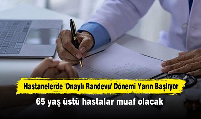 Hastanelerde Onaylı Randevu Dönemi Yarın Başlıyor 65 yaş üstü