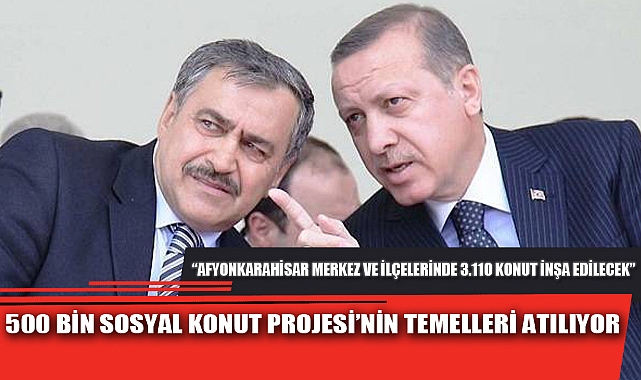 500 BİN SOSYAL KONUT PROJESİ’NİN TEMELLERİ ATILIYOR - GÜNDEM - Afyon ...